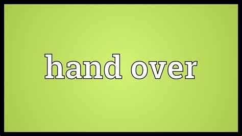 traduction hand over|hand over meaning.